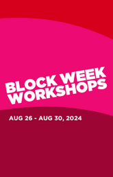 Block Week Workshops Aug 26 to Aug 30